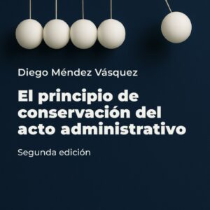El principio de conservación del acto administrativo (2da. ed.) - Digital